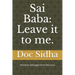 Sai Baba: Leave it to me.: Sai Baba messages.