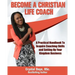 Become a Christian Life Coach: A Practical Handbook to Acquire Coaching Skills and Setting up Your Kingdom Business