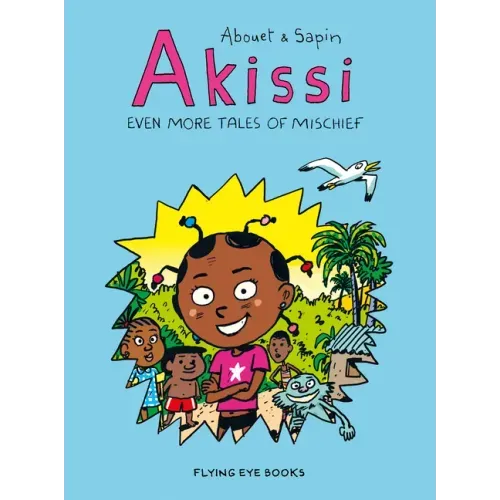 Akissi: Even More Tales of Mischief: Akissi Book 3
