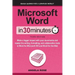 Microsoft Word In 30 Minutes: Make a bigger impact with your documents and master the writing, formatting, and collaboration tools in Word for Microso