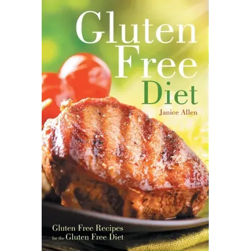 Gluten Free Diet: Gluten Free Recipes for the Gluten Free Diet
