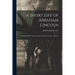 A Short Life of Abraham Lincoln: Condensed from Nicolay & Hay's Abraham Lincoln: A History