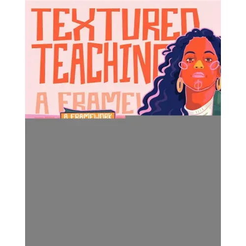 Textured Teaching: A Framework for Culturally Sustaining Practices