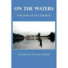 On the Waters: The Joys of Fly-Fishing