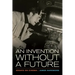 An Invention Without a Future: Essays on Cinema
