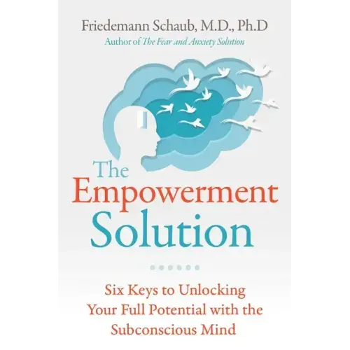 The Empowerment Solution: Six Keys to Unlocking Your Full Potential with the Subconscious Mind