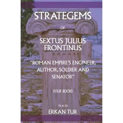 Strategems of Sextus Julius Frontinus: Roman Empire's Engineer, Author, Soldier and Senator