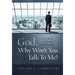 God, Why Won't You Talk To Me?: From Silence To Hearing God Every Day