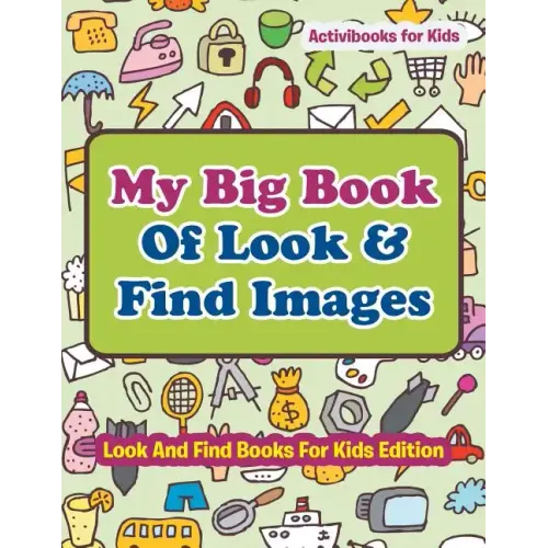 My Big Book Of Look & Find Images - Look And Find Books For Kids Edition