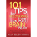 101 Tips for Recovering from Traumatic Brain Injury: Practical Advice for TBI Survivors, Caregivers, and Teachers