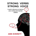 Strong Verbs Strong Voice: A quick reference to improve your writing and impress readers