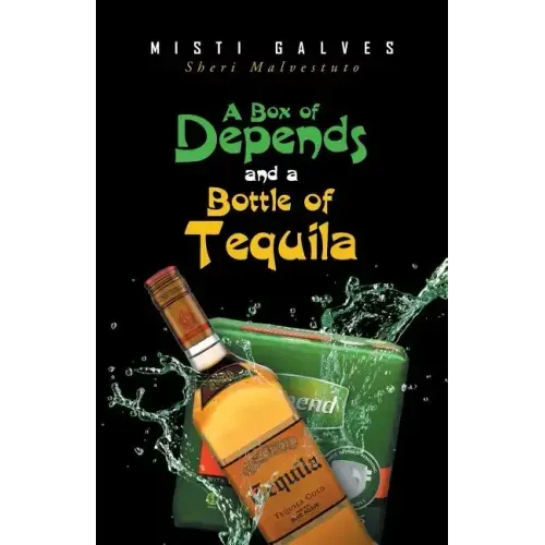 A Box of Depends & A Bottle of Tequila