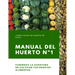 Manual del Huerto N°1: ¿Cómo hacer un huerto en casa? Comienza la aventura de cultivar tus propios alimentos