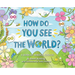 How Do You See the World?: A Book of Mindful Choices