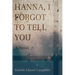 Hanna, I Forgot to Tell You