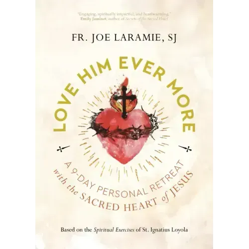 Love Him Ever More: A 9-Day Personal Retreat with the Sacred Heart of Jesus