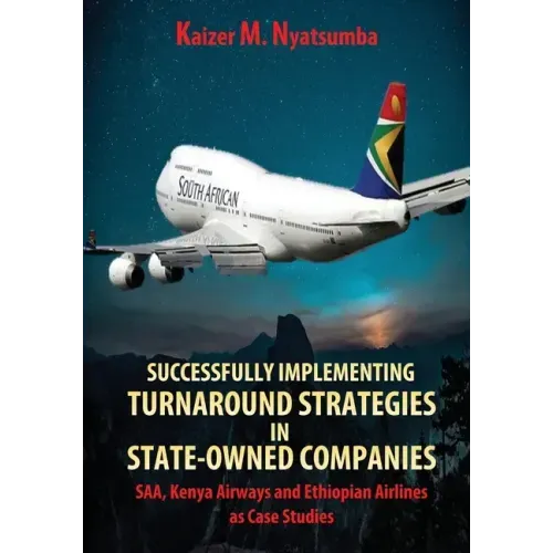 Successfully Implementing Turnaround Strategies in State-Owned Companies: SAA, Kenya Airways and Ethiopian Airlines as Case Studies