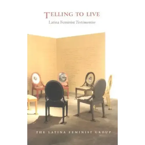 Telling to Live: Latina Feminist Testimonios