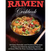 Ramen Cookbook: 100 Easy, Flavorful, and Traditional Recipes to Enjoy your Favorite Japanese Ramen at Home With No Prior Cooking Experience!