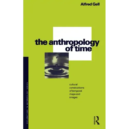 The Anthropology of Time: Cultural Constructions of Temporal Maps and Images
