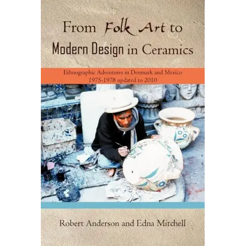 From Folk Art to Modern Design in Ceramics: Ethnographic Adventures in Denmark and Mexico 1975-1978 updated 2010