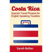 Costa Rica: Spanish Travel Phrases For English Speaking Travelers: The most useful 1.000 phrases to get around when traveling in Costa Rica