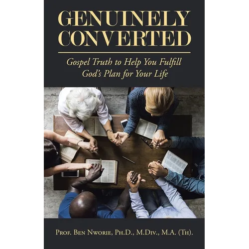 Genuinely Converted: Gospel Truth to Help You Fulfill God's Plan for Your Life - Paperback
