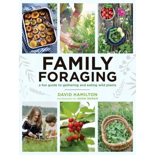 Family Foraging: A Fun Guide to Gathering and Eating Wild Plants