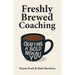 Freshly Brewed Coaching: Crafting a Bold New You