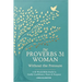 The Proverbs 31 Woman - Without the Pressure: A 12-Week Bible Study in Godly Confidence, Peace & Purpose