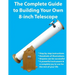 The Complete Guide to Building Your Own 8-Inch Telescope