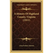 A History Of Highland County, Virginia (1911)