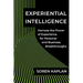 Experiential Intelligence: Harness the Power of Experience for Personal and Business Breakthroughs