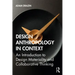 Design Anthropology in Context: An Introduction to Design Materiality and Collaborative Thinking