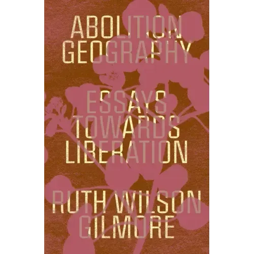 Abolition Geography: Essays Towards Liberation