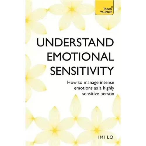 Emotional Sensitivity and Intensity: How to Manage Intense Emotions as a Highly Sensitive Person