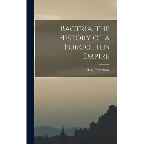 Bactria, the History of a Forgotten Empire