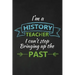 I'm A History Teacher I Can't Stop Bringing Up The Past: Thank You Gift For History Teacher Great for Teacher Appreciation