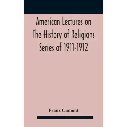 American Lectures On The History of Religions Series of 1911-1912 Astrology and religion among the Greeks and Romans