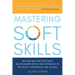 Mastering Soft Skills: Win and Build Better Client Relationships with a New Approach to Influence, Persuasion and Selling