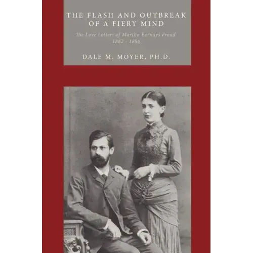 The Flash and Outbreak of a Fiery Mind: The Love Letters of Martha Bernays Freud, 1882 - 1886