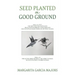 Seed Planted on Good Ground: James 2:22 (NLT) YOU SEE THAT HIS FAITH AND HIS ACTIONS WORKING TOGETHER AND HIS FAITH WAS MADE COMPLETE BY WHAT HE DI