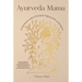 Ayurveda Mama: A Comprehensive Guide to Preparing for Pregnancy, Birth, and Postpartum