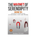 The Magnet of Serendipity: How to Attract Good Luck in Business, Life and Work