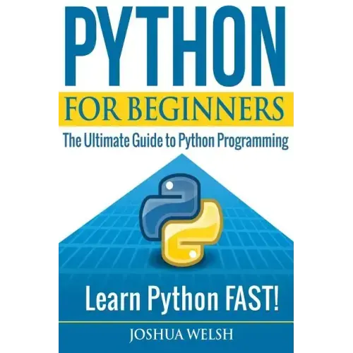 Python for Beginners: The Ultimate Guide to Python Programming; Learn Python FAST!