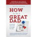 How to Be a Great Dad: No Matter What Kind of Father You Had