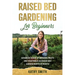 Raised Bed Gardening for Beginners: Advanced Guide for Growing Fruits and Vegetables in Raised Bed Gardens Month by Month