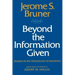 Beyond the Information Given: Studies in the Psychology of Knowing