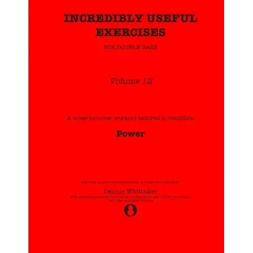 Incredibly Useful Exercises for Double Bass: Volume 12 - Power