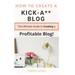 How to Create a Kick-A** Blog: The Ultimate step-by-step Guide for Beginner Bloggers (Start a successful and profitable blog from scratch!)